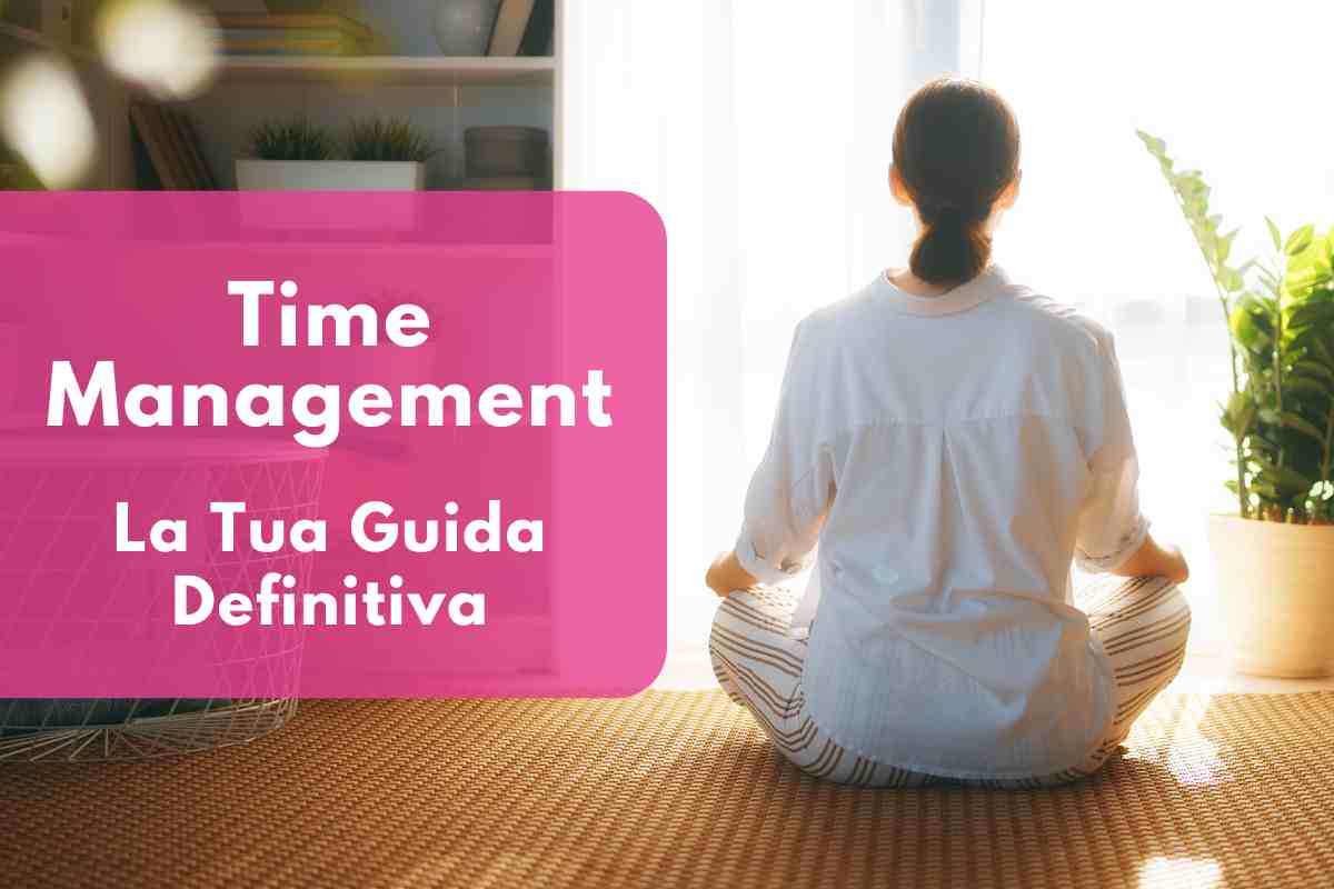 Time Management: La Guida a cui Non Potrai Più Fare a Meno